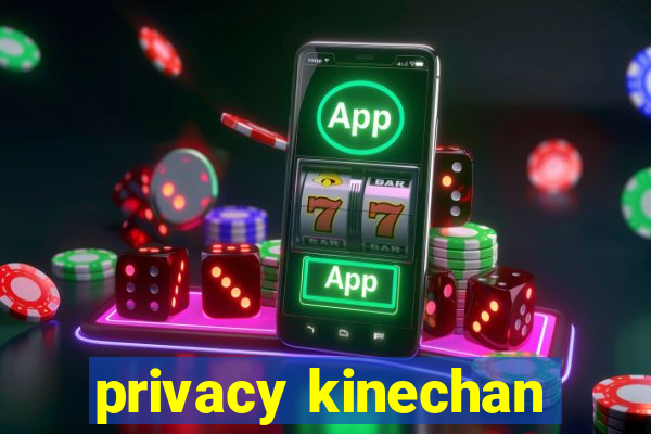 privacy kinechan